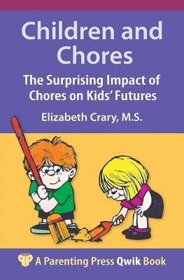 Children and Chores: The Surprising Impact of Chores on Kids' Futures by Crary, Elizabeth