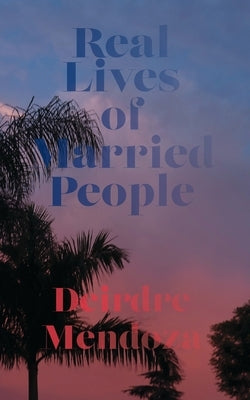 Real Lives of Married People by Mendoza, Deirdre