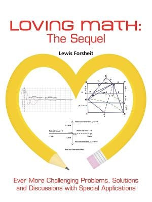 Loving Math: The Sequel: Ever More Challenging Problems, Solutions and Discussions with Special Applications by Forsheit, Lewis