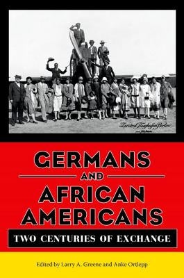 Germans and African Americans: Two Centuries of Exchange by Greene, Larry A.
