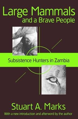Large Mammals and a Brave People: Subsistence Hunters in Zambia by Marks, Stuart A.