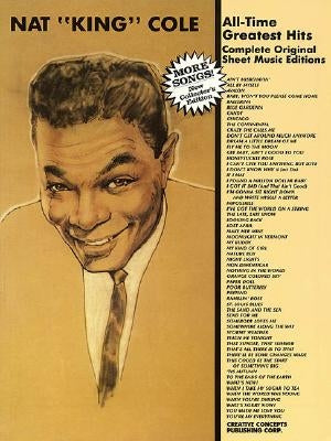 Nat King Cole - All Time Greatest Hits: Complete Original Sheet Music Editions by Cole, Nat King