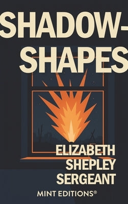 Shadow-Shapes: The Journal of a Wounded Woman by Sergeant, Elizabeth Shepley