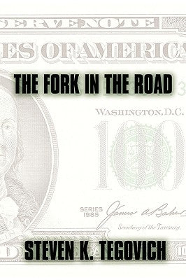 The Fork in the Road by Tegovich, Steven K.