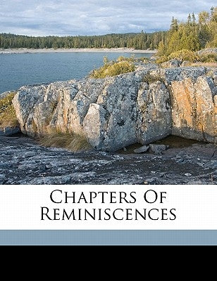 Chapters of reminiscences by Innes, Alexander Taylor 1833-1912
