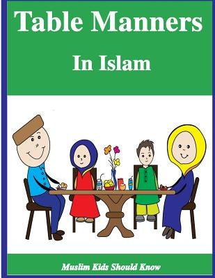 Table Manners in Islam by El Rawi, Azza