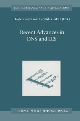 Recent Advances in DNS and Les: Proceedings of the Second Afosr Conference Held at Rutgers -- The State University of New Jersey, New Brunswick, U.S.A by Knight, Doyle