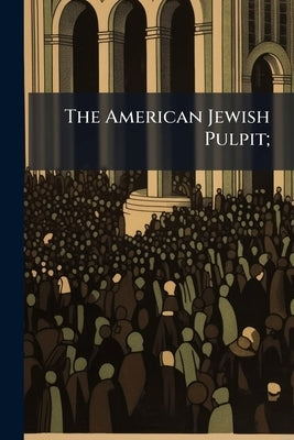 The American Jewish Pulpit; by Anonymous