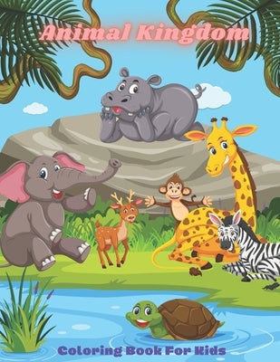 Animal Kingdom - Coloring Book For Kids: This Adorable Coloring Book Is Filled With A Wide Variety Of Animals To Color: Sea Animals, Farm Animals, Jun by Donnelly, Joanne