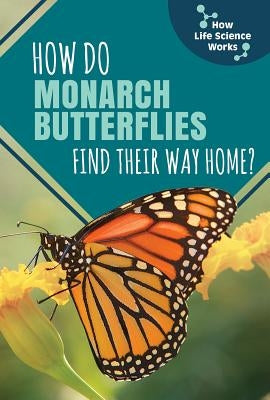 How Do Monarch Butterflies Find Their Way Home? by Almasy, Kip