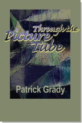 Through the Picture Tube by Grady, Patrick