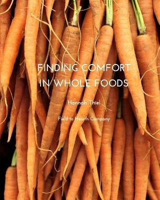 Finding Comfort in Whole Foods by Thiel, Hannah