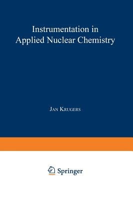 Instrumentation in Applied Nuclear Chemistry by Krugers, Jan