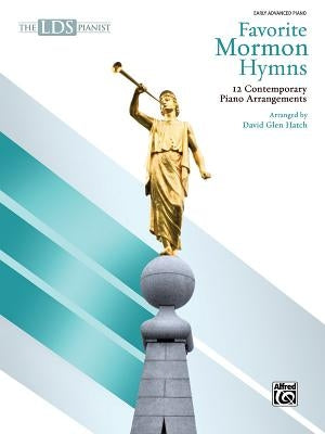 The Lds Pianist -- Favorite Mormon Hymns: 12 Contemporary Piano Arrangements by Hatch, David