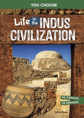 Life in the Indus Civilization: An Interactive Ancient History Adventure by Braun, Eric