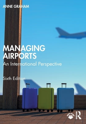 Managing Airports: An International Perspective by Graham, Anne