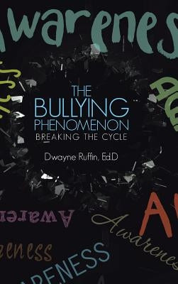 The Bullying Phenomenon: Breaking the Cycle by Ruffin, Ed D. Dwayne
