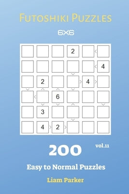 Futoshiki Puzzles - 200 Easy to Normal Puzzles 6x6 vol.11 by Parker, Liam