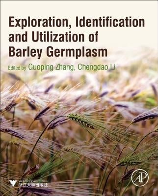 Exploration, Identification and Utilization of Barley Germplasm by Zhang, Guoping
