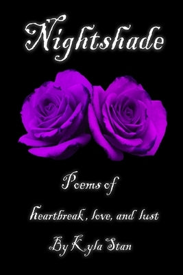 Nightshade: Poems of Heartbreak, Love, and Lust by Stan, Kyla
