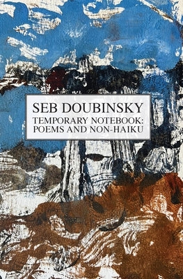 Temporary Notebook: Poems and Non-Haiku by Doubinsky, Seb