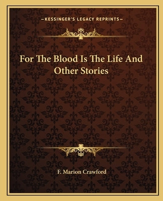 For The Blood Is The Life And Other Stories by Crawford, F. Marion