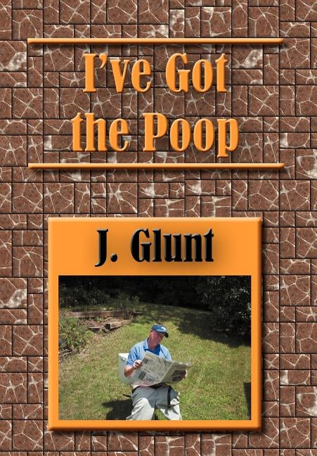 I've Got the Poop by Glunt, J.