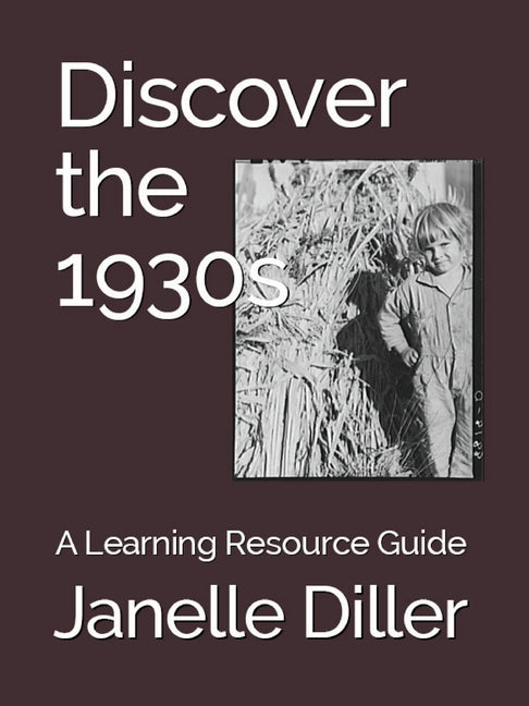Discover the 1930s: A Learning Resource Guide by Diller, Janelle