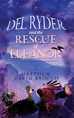 Del Ryder and the Rescue of Eleanor by Brough, Matthew David