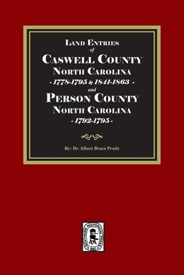 Land Entries of Caswell County, 1778-1795, 1841-1863 and Person County, 1792-1795 North Carolina by Pruitt, Albert Bruce