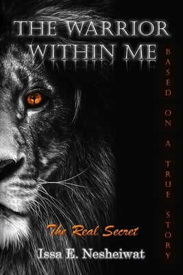 The Warrior Within Me: The Real Secret by Nesheiwat, Issa E.