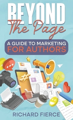 Beyond the Page: A Guide to Marketing for Authors by Fierce, Richard