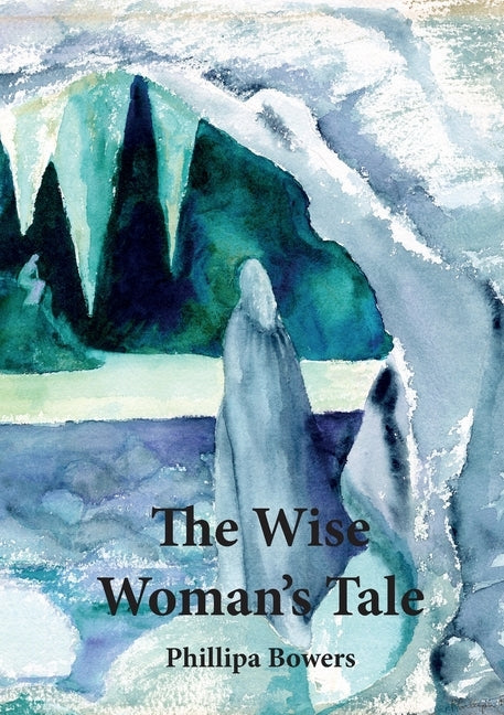 The Wise Woman's Tale by Bowers, Phillipa