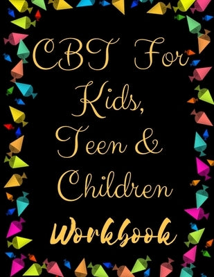 TF CBT Workbook for Kids, Teen and Children: Your Guide to Free From Frightening, Obsessive or Compulsive Behavior, Help Children Overcome Anxiety, Fe by Publication, Yuniey