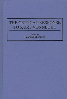 The Critical Response to Kurt Vonnegut by Mustazza, Leonard