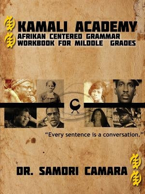 Kamali Academy: Afrikan Centered Grammar Workbook for Middle Grades by Camara, Samori