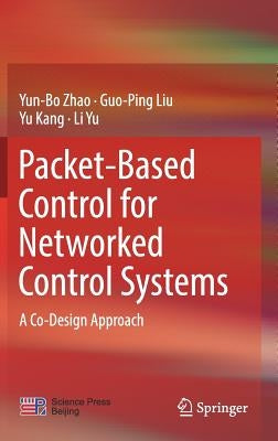 Packet-Based Control for Networked Control Systems: A Co-Design Approach by Zhao, Yun-Bo