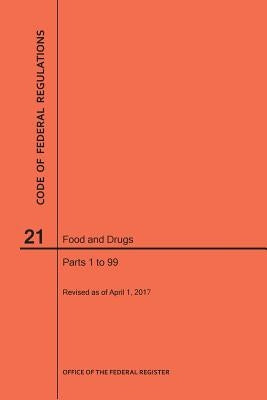Code of Federal Regulations Title 21, Food and Drugs, Parts 1-99, 2017 by Nara