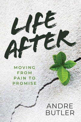 Life After: Moving from Pain to Promise by Butler, Andre