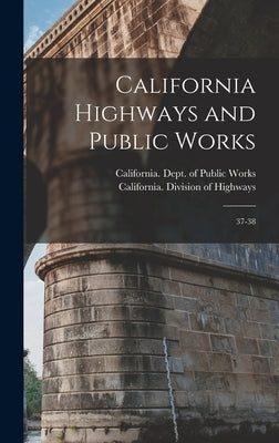 California Highways and Public Works: 37-38 by California Dept of Public Works