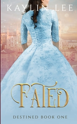 Fated: Cinderella's Story by Lee, Kaylin