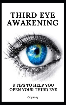 Third Eye Awakening: 8 Tips To Help You Open Your Third Eye by Odyssey