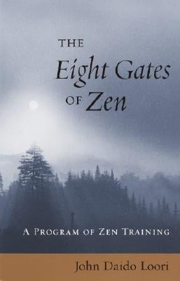 The Eight Gates of Zen: A Program of Zen Training by Loori, John Daido