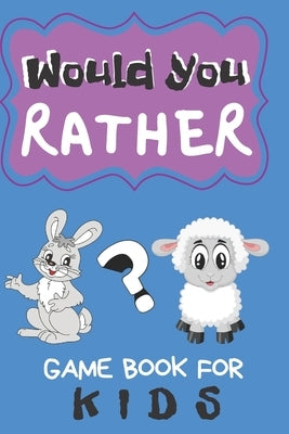 Would You Rather Game Book For Kids: 200 Funny Questions for Children And Parents (100 pages 6x9) by Publishing, Creative Kids