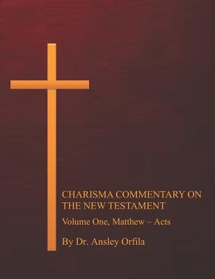 Charisma Commentary on the New Testament, Volume One: Matthew - Acts by Orfila Dmin, Ansley