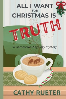 All I Want for Christmas Is Truth: A Games We Play Cozy Mystery by Rueter, Cathy
