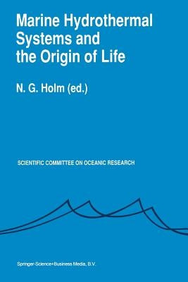 Marine Hydrothermal Systems and the Origin of Life: Report of Scor Working Group 91 by Holm, N. G.