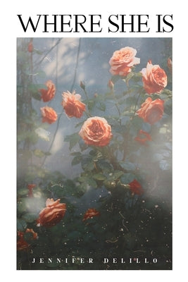 Where She Is by Delillo, Jennifer