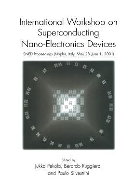 International Workshop on Superconducting Nano-Electronics Devices: Sned Proceedings, Naples, Italy, May 28-June 1, 2001 by Pekola, Jukka