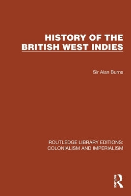 History of the British West Indies by Burns, Alan